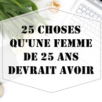 25 choses qu'une femme de 25 ans devrait avoir