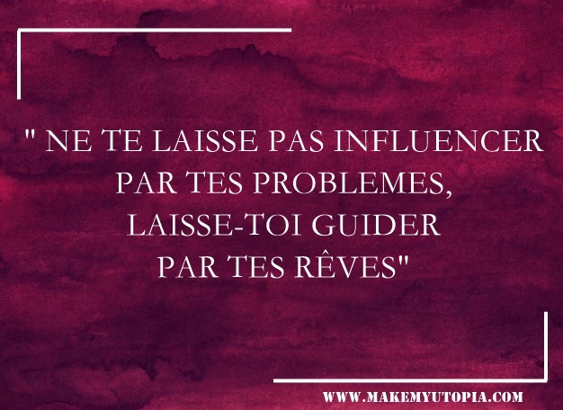 citation influencer probleme guider rêve www.makemyutopia.com