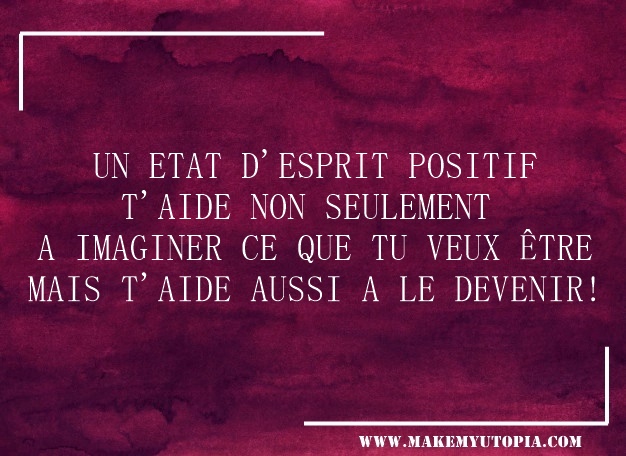 citation état d'esprit positif motivation www.makemyutopia.com