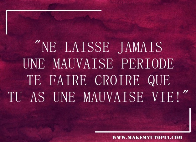 citation mauvaise période motivation www.makemyutopia.com