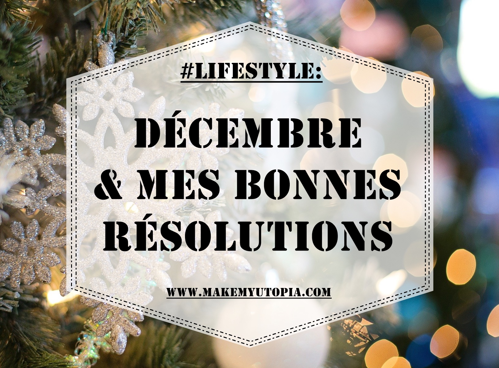 #LIFESTYLE Décembre résolutions objectifs www.makemyutopia.com