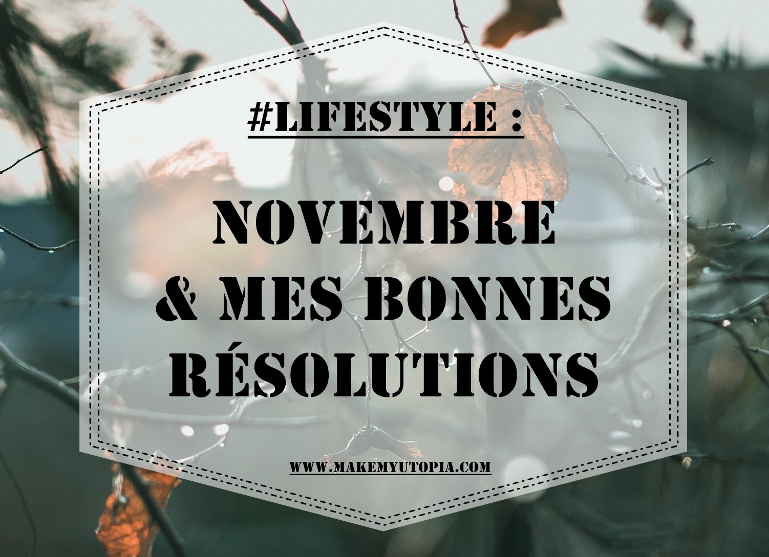 #LIFESTYLE Résolutions objectifs novembre www.makemyutopia.com