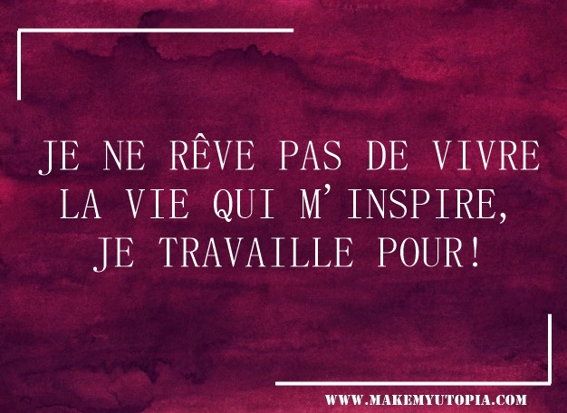 citation motivation vivre travailler www.makemyutopia.com