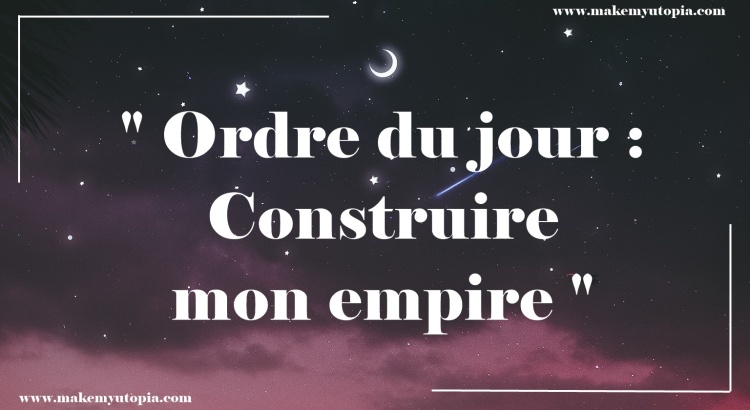 CITATION MOTIVATION construire empire www.makemyutopia.com